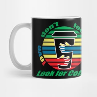 dont look for love look for coffee Mug